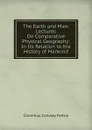 The Earth and Man: Lectures On Comparative Physical Geography: In Its Relation to the History of Mankind - Cornelius Conway Felton