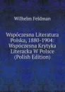 Wspoczesna Literatura Polska, 1880-1904: Wspoczesna Krytyka Literacka W Polsce (Polish Edition) - Wilhelm Feldman