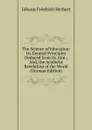 The Science of Education: Its General Principles Deduced from Its Aim ; And, the Aesthetic Revelation of the World (German Edition) - Herbart Johann Friedrich