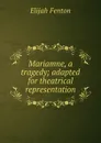 Mariamne, a tragedy; adapted for theatrical representation - Elijah Fenton