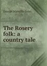 The Rosery folk: a country tale - Fenn George Manville