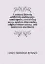 A natural history of British and foreign quadrupeds; containing many modern discoveries, original observations, and numerous ancedotes - James Hamilton Fennell