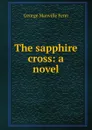The sapphire cross: a novel - Fenn George Manville
