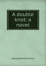 A double knot: a novel - Fenn George Manville