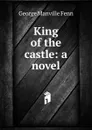 King of the castle: a novel - Fenn George Manville