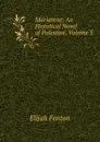 Mariamne: An Historical Novel of Palestine, Volume 3 - Elijah Fenton