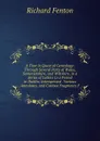 A Tour in Quest of Genealogy: Through Several Parts of Wales, Somersetshire, and Wiltshire, in a Series of Letters to a Friend in Dublin; Interspersed . Various Anecdotes, and Curious Fragments F - Richard Fenton