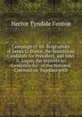 Campaign of .84: Biographies of James G. Blaine, the Republican Candidate for President, and John A. Logan, the Republican Candidate for . of the National Convention. Together with - Hector Tyndale Fenton