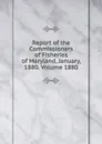 Report of the Commissioners of Fisheries of Maryland, January, 1880. Volume 1880 - 