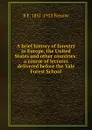 A brief history of forestry in Europe, the United States and other countries: a course of lectures delivered before the Yale Forest School - B E. 1851-1923 Fernow