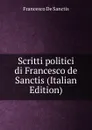 Scritti politici di Francesco de Sanctis (Italian Edition) - Francesco de Sanctis