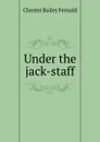 Under the jack-staff - Chester Bailey Fernald