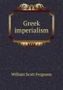 Greek imperialism - William Scott Ferguson