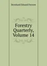 Forestry Quarterly, Volume 14 - Bernhard Eduard Fernow