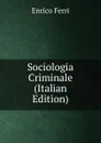 Sociologia Criminale (Italian Edition) - Enrico Ferri