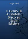 Il Genio Di Aristotele: Discorso (Italian Edition) - Luigi Ferri