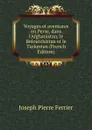 Voyages et aventures en Perse, dans l.Afghanistan, le Beloutchistan et le Turkestan (French Edition) - Joseph Pierre Ferrier