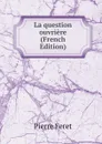 La question ouvriere (French Edition) - Pierre Feret