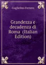 Grandezza e decadenza di Roma  (Italian Edition) - Guglielmo Ferrero