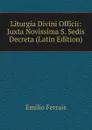 Liturgia Divini Officii: Juxta Novissima S. Sedis Decreta (Latin Edition) - Emilio Ferrais