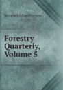 Forestry Quarterly, Volume 5 - Bernhard Eduard Fernow