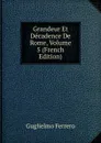 Grandeur Et Decadence De Rome, Volume 5 (French Edition) - Guglielmo Ferrero
