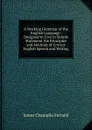 A Working Grammar of the English Language: Designed to Give in Simple Statement the Principles and Methods of Correct English Speech and Writing - James Champlin Fernald