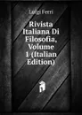 Rivista Italiana Di Filosofia, Volume 1 (Italian Edition) - Luigi Ferri