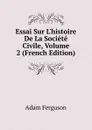 Essai Sur L.histoire De La Societe Civile, Volume 2 (French Edition) - Adam Ferguson