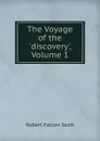 The Voyage of the .discovery., Volume 1 - Robert Falcon Scott