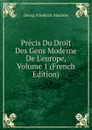 Precis Du Droit Des Gens Moderne De L.europe, Volume 1 (French Edition) - Georg Friedrich Martens