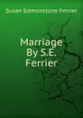 Marriage By S.E. Ferrier. - Susan Edmonstone Ferrier