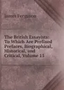 The British Essayists: To Which Are Prefixed Prefaces, Biographical, Historical, and Critical, Volume 15 - James Ferguson