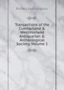 Transactions of the Cumberland . Westmorland Antiquarian . Archeological Society, Volume 1 - Richard Saul Ferguson