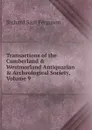 Transactions of the Cumberland . Westmorland Antiquarian . Archeological Society, Volume 9 - Richard Saul Ferguson