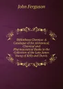 Bibliotheca Chemica: A Catalogue of the Alchemical, Chemical and Pharmaceutical Books in the Collection of the Late James Young of Kelly and Durris . - Ferguson John