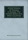 A Brief History of Forestry in Europe: The United States and Other Countries - Bernhard Eduard Fernow