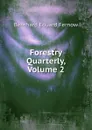 Forestry Quarterly, Volume 2 - Bernhard Eduard Fernow