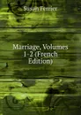 Marriage, Volumes 1-2 (French Edition) - Susan Ferrier