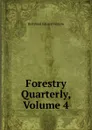 Forestry Quarterly, Volume 4 - Bernhard Eduard Fernow