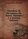 Grandeur Et Decadence De Rome, Volumes 5-6 (French Edition) - Guglielmo Ferrero