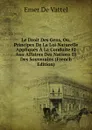 Le Droit Des Gens, Ou, Principes De La Loi Naturelle Appliques A La Conduite Et Aux Affaires Des Nations Et Des Souverains (French Edition) - Emer de Vattel