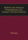 Bulletin Des Sciences Geographiques, Etc, Volume 3 (French Edition) - Thomas à Kempis