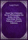 Essai Sur L.histoire De La Philosophie En Italie Au Dix-Neuvieme Siecle, Volume 1 (French Edition) - Luigi Ferri