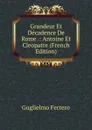 Grandeur Et Decadence De Rome .: Antoine Et Cleopatre (French Edition) - Guglielmo Ferrero