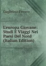 L.europa Giovane: Studi E Viaggi Nei Paesi Del Nord (Italian Edition) - Guglielmo Ferrero
