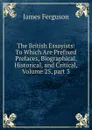 The British Essayists: To Which Are Prefixed Prefaces, Biographical, Historical, and Critical, Volume 25,.part 3 - James Ferguson
