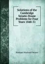 Solutions of the Cambridge Senate-House Problems for Four Years 1848-51 - Norman MacLeod Ferrers