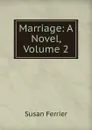 Marriage: A Novel, Volume 2 - Susan Ferrier