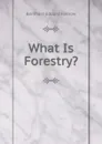 What Is Forestry. - Bernhard Eduard Fernow